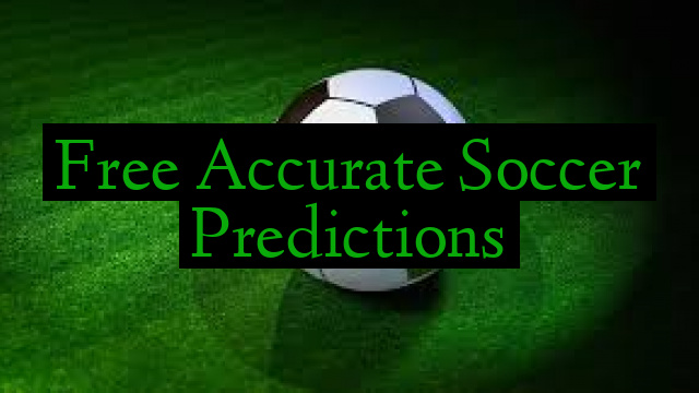 Free Accurate Soccer Predictions