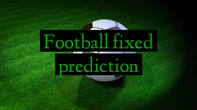 Football fixed prediction