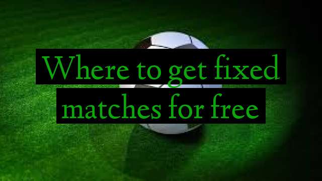 Where To Get Fixed Matches For Free Football Predict