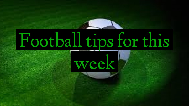 Football tips for this week