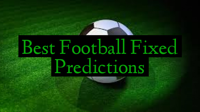 Best Football Fixed Predictions