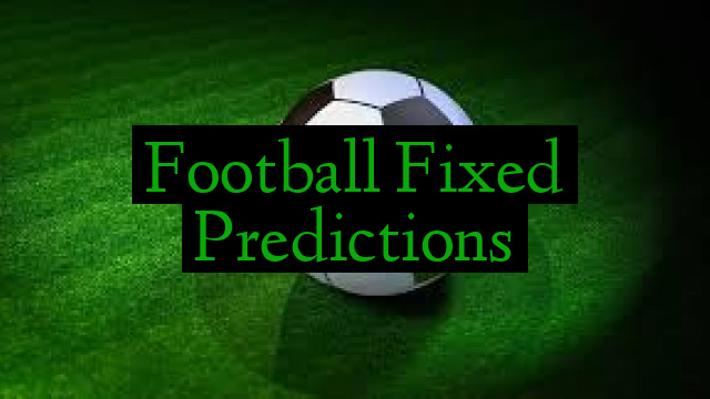 Football Fixed Predictions