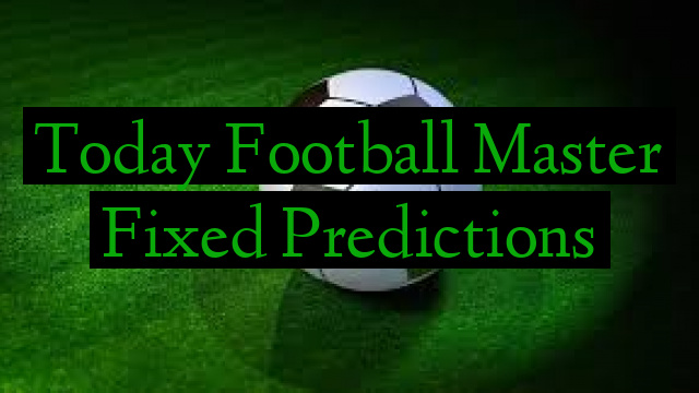 Today Football Master Fixed Predictions