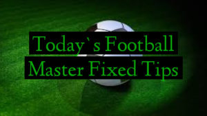Today`s Football Master Fixed Tips