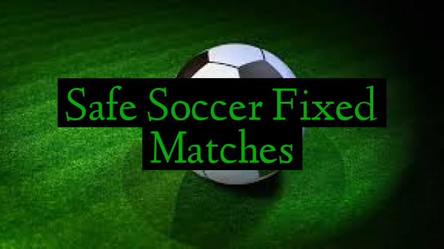 Safe Soccer Fixed Matches