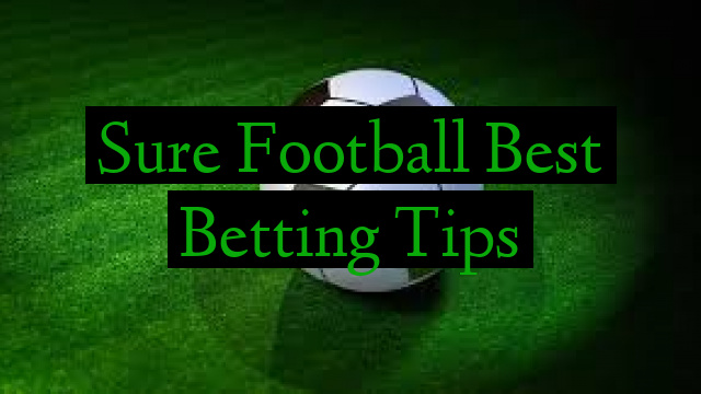 Sure Football Best Betting Tips