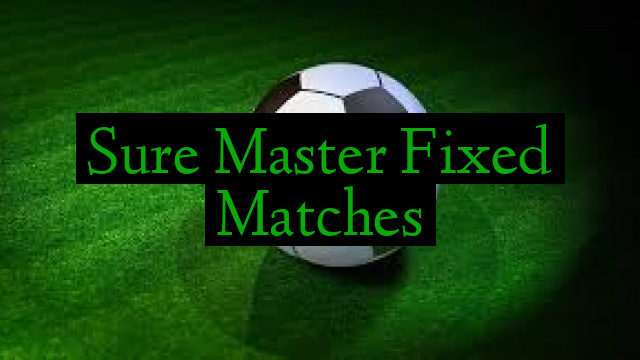 Sure Master Fixed Matches