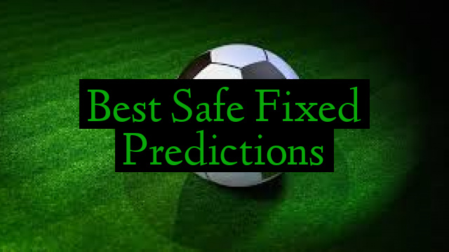 Best Safe Fixed Predictions