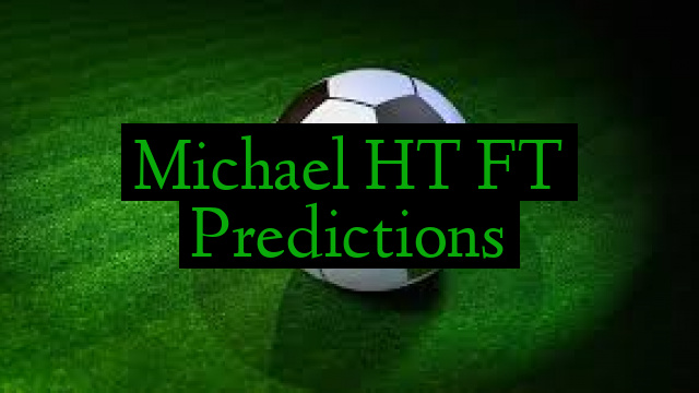 Michael HT FT Predictions