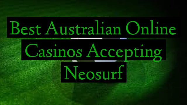 Best Australian Online Casinos Accepting Neosurf