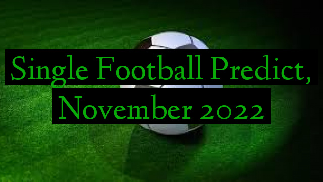 Single Football Predict, November 2022