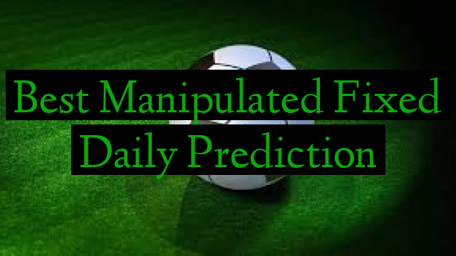 Best Manipulated Fixed Daily Prediction
