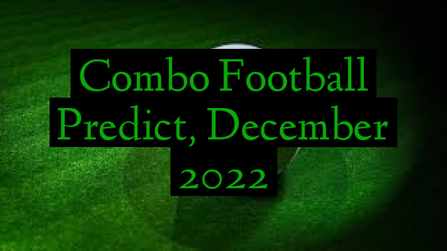 Combo Football Predict, December 2022
