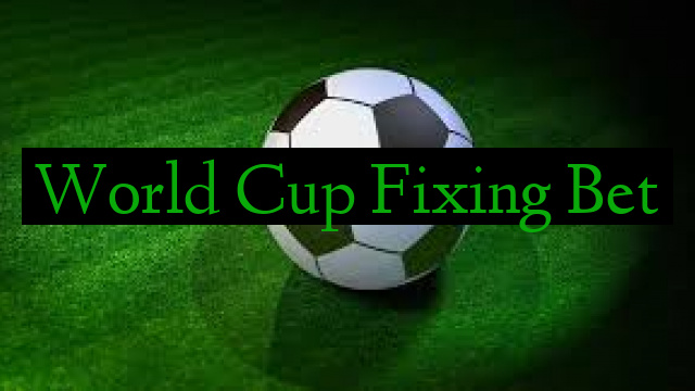 World Cup Fixing Bet