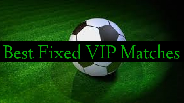Best Fixed VIP Matches