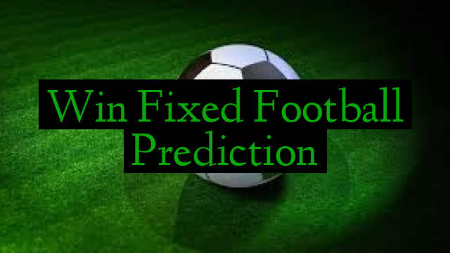 Win Fixed Football Prediction