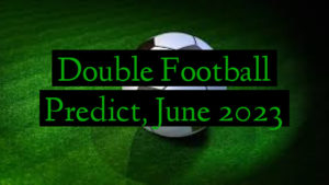 Double Football Predict, June 2023