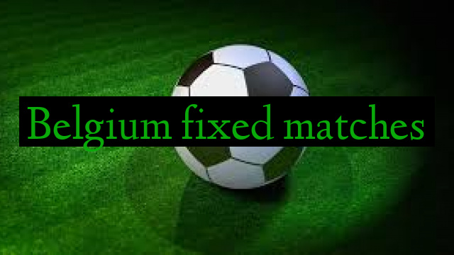 Belgium fixed matches
