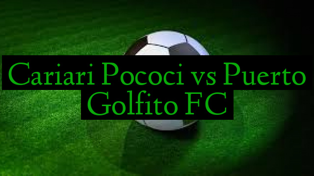 Cariari Pococi vs Puerto Golfito FC