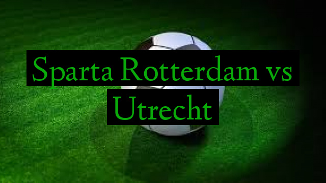 Sparta Rotterdam vs Utrecht
