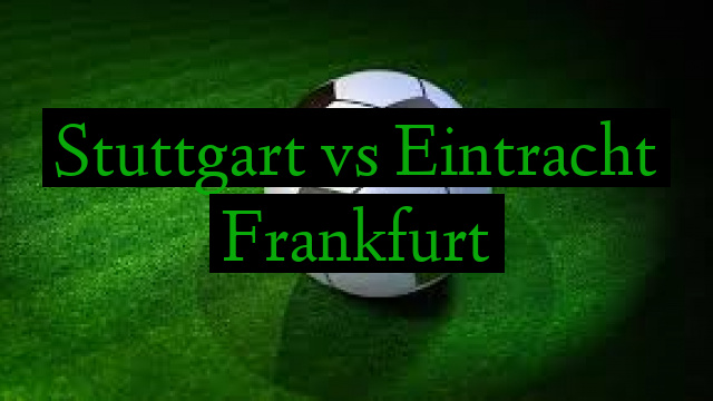 Stuttgart vs Eintracht Frankfurt