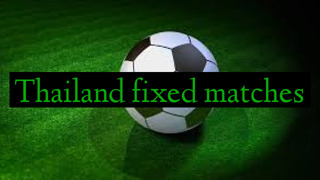 Thailand fixed matches
