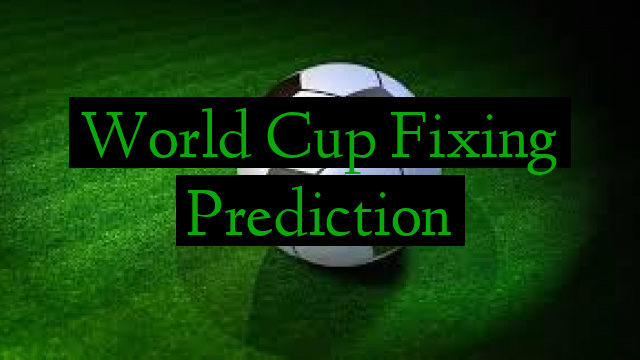World Cup Fixing Prediction