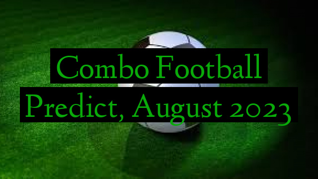 Combo Football Predict, August 2023