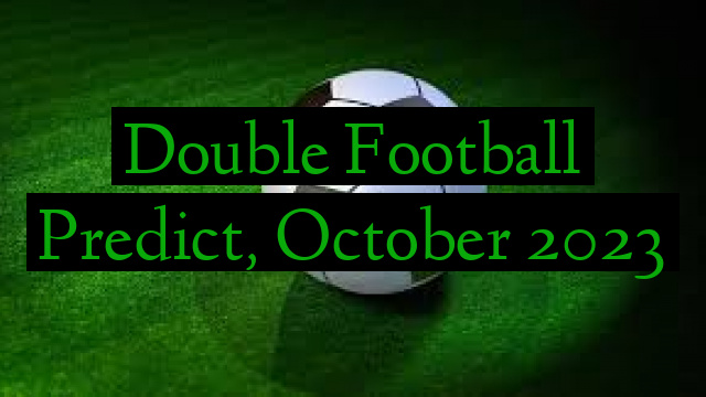 Double Football Predict, October 2023