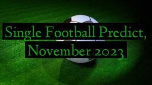 Single Football Predict, November 2023