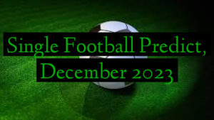 Single Football Predict, December 2023