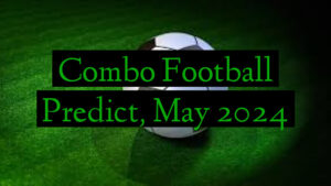 Combo Football Predict, May 2024