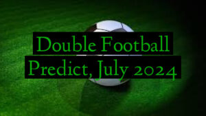 Double Football Predict, July 2024
