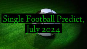 Single Football Predict, July 2024