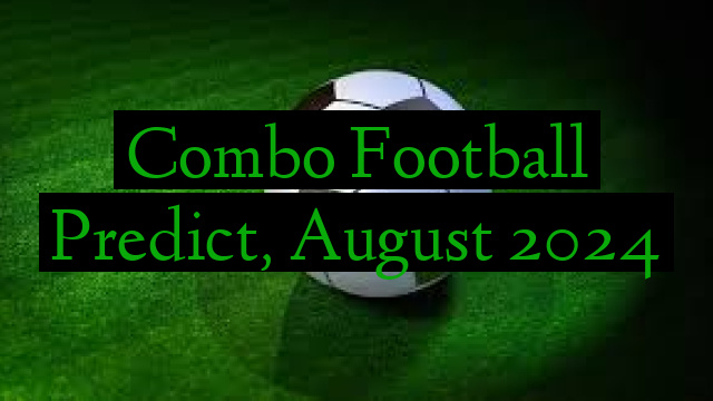 Combo Football Predict, August 2024