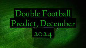 Double Football Predict, December 2024