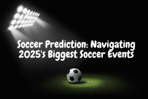 Soccer Prediction: Navigating 2025’s Biggest Soccer Events