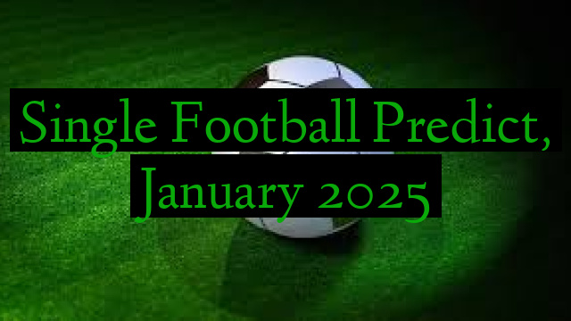 Single Football Predict, January 2025