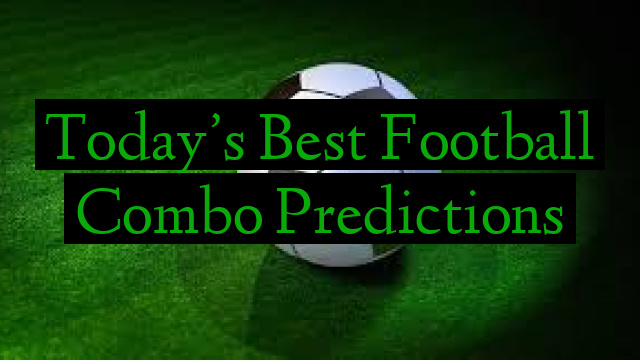 Today’s Best Football Combo Predictions