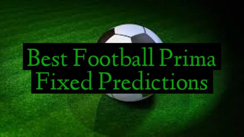 Best Football Prima Fixed Predictions