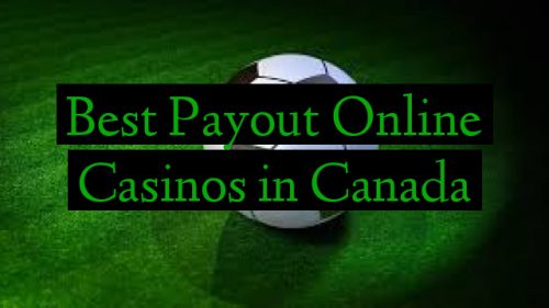 Best Payout Online Casinos in Canada
