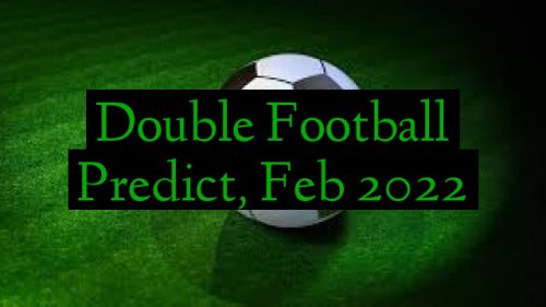 Double Football Predict, Feb 2022