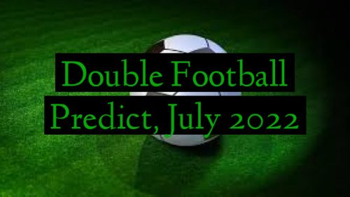Double Football Predict, July 2022