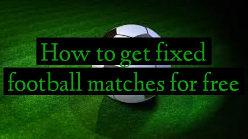 How to get fixed football matches for free