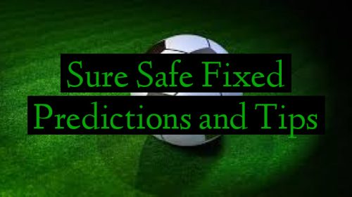 Sure Safe Fixed Predictions and Tips