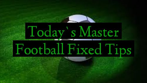Today`s Master Football Fixed Tips